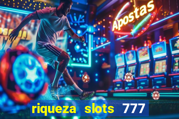 riqueza slots 777 paga mesmo